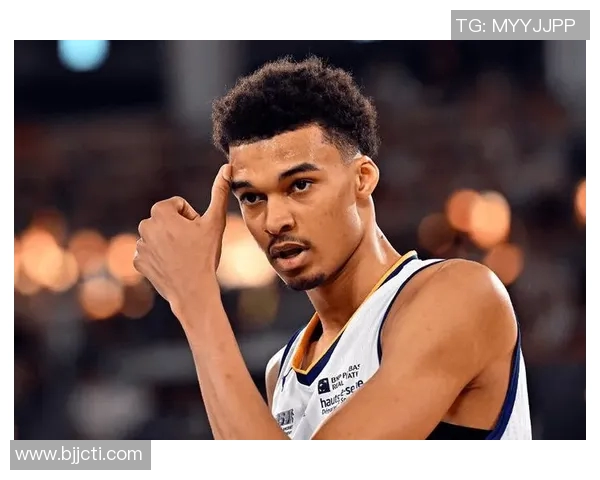 维克托文班亚马：篮球天才如何改变NBA未来的格局与发展